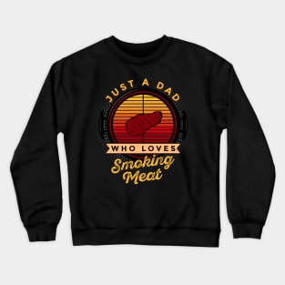 Just a Dad Who Loves Smoking Meat Crewneck Sweatshirt